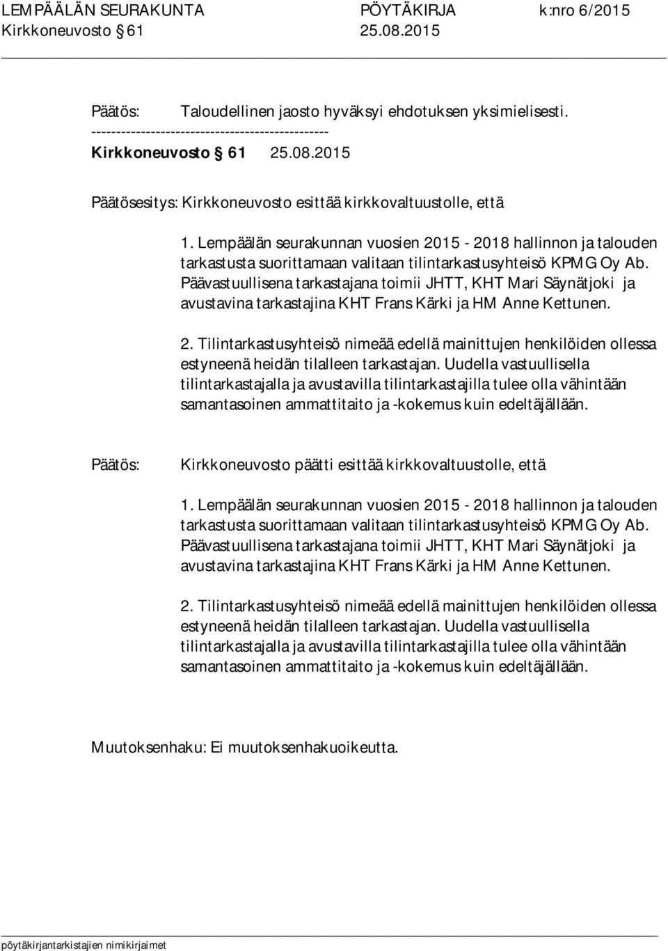 Päävastuullisena tarkastajana toimii JHTT, KHT Mari Säynätjoki ja avustavina tarkastajina KHT Frans Kärki ja HM Anne Kettunen. 2.