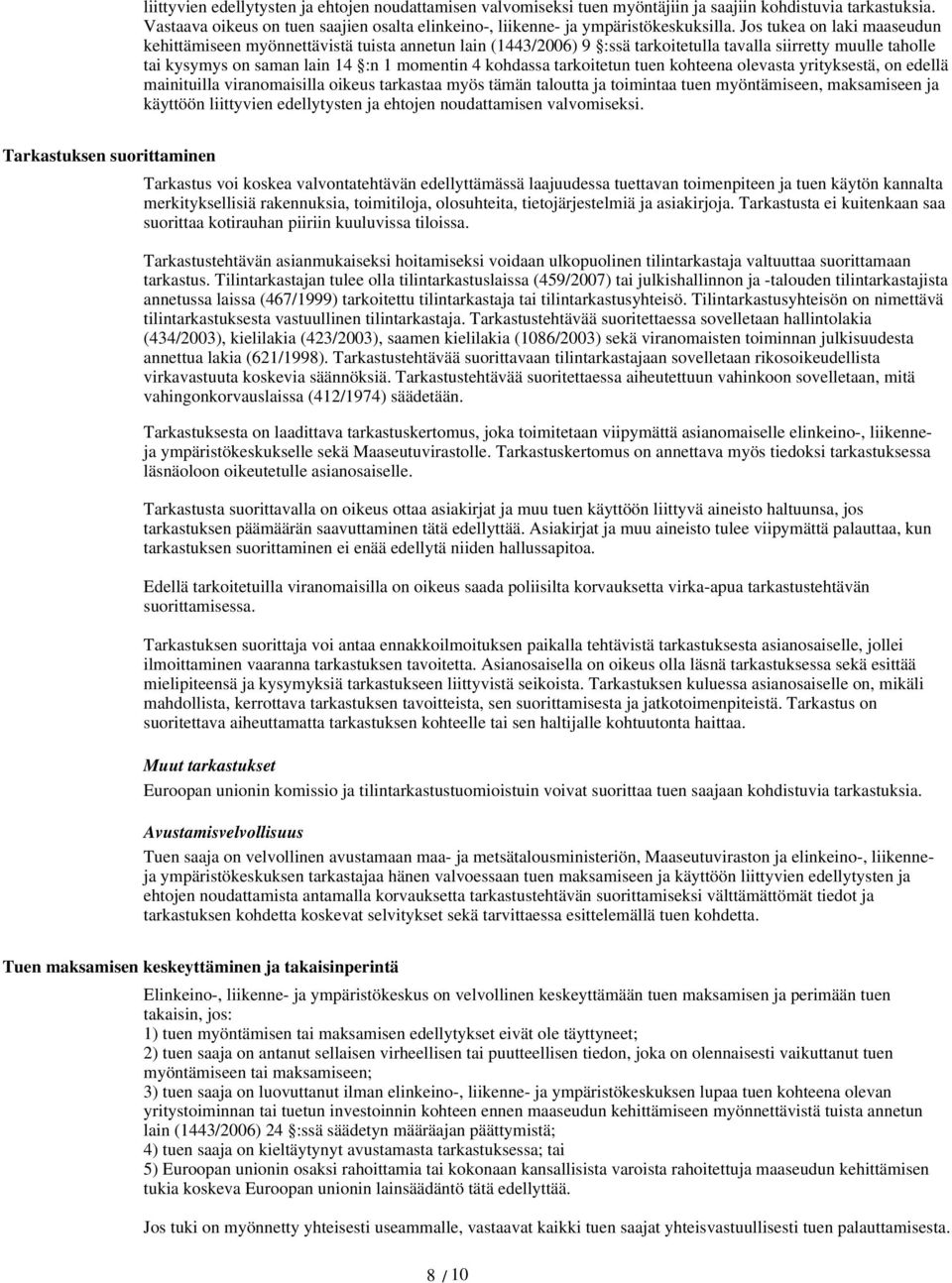 tarkoitetun tuen kohteena olevasta yrityksestä, on edellä mainituilla viranomaisilla oikeus tarkastaa myös tämän taloutta ja toimintaa tuen myöntämiseen, maksamiseen ja käyttöön liittyvien