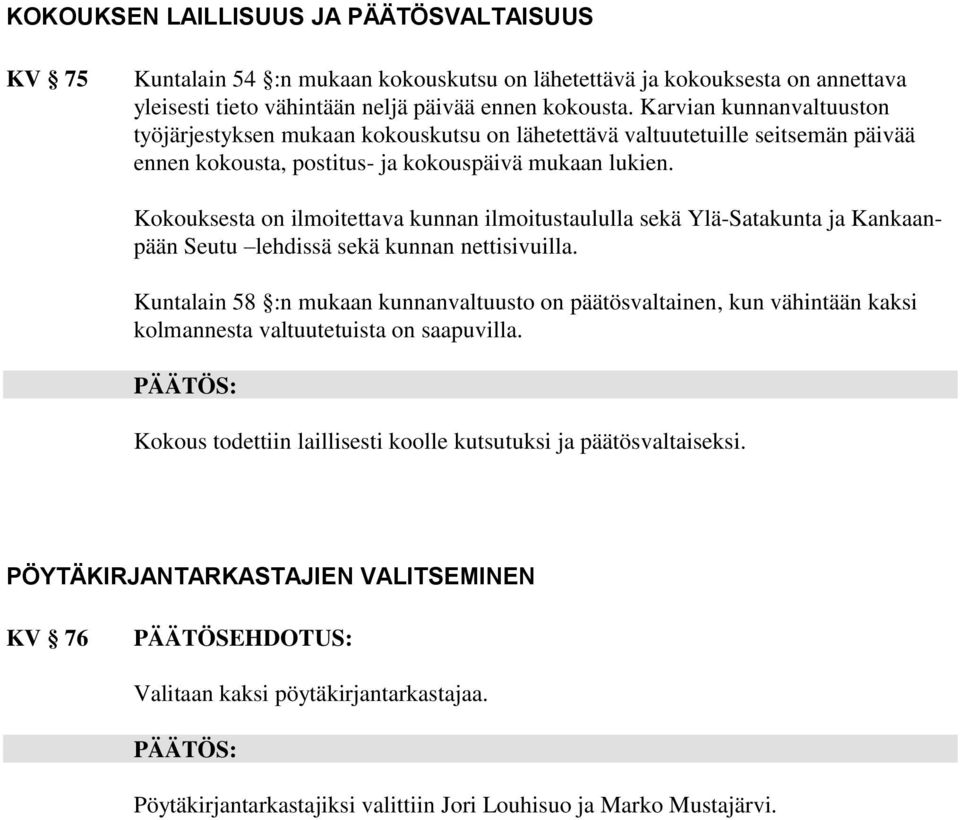 Kokouksesta on ilmoitettava kunnan ilmoitustaululla sekä Ylä-Satakunta ja Kankaanpään Seutu lehdissä sekä kunnan nettisivuilla.