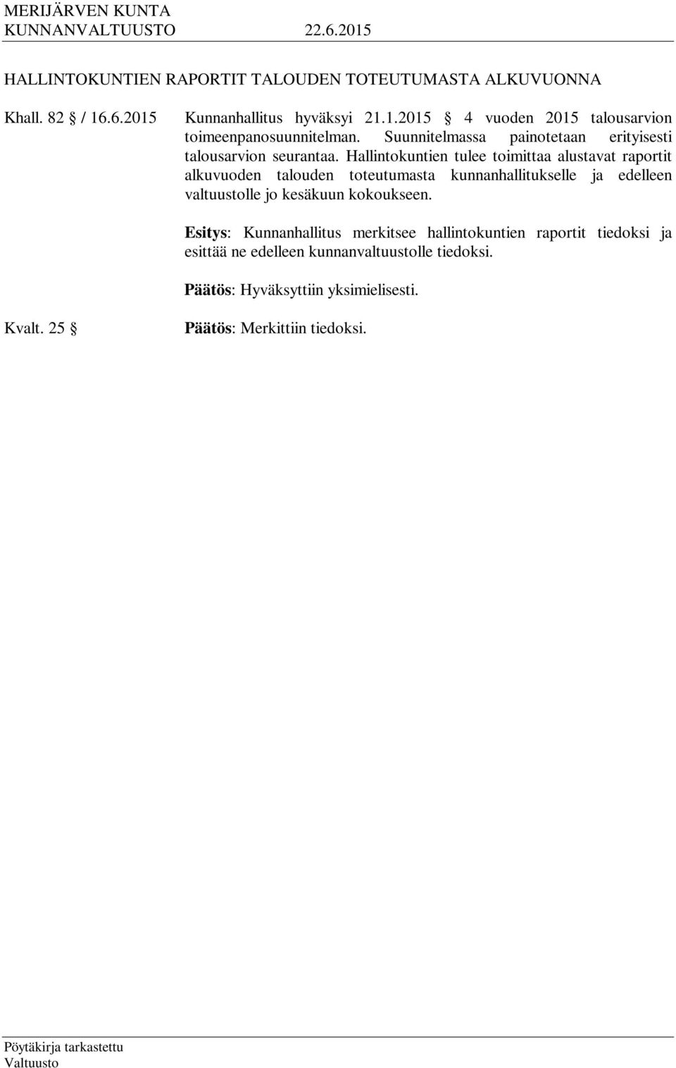 Hallintokuntien tulee toimittaa alustavat raportit alkuvuoden talouden toteutumasta kunnanhallitukselle ja edelleen valtuustolle jo