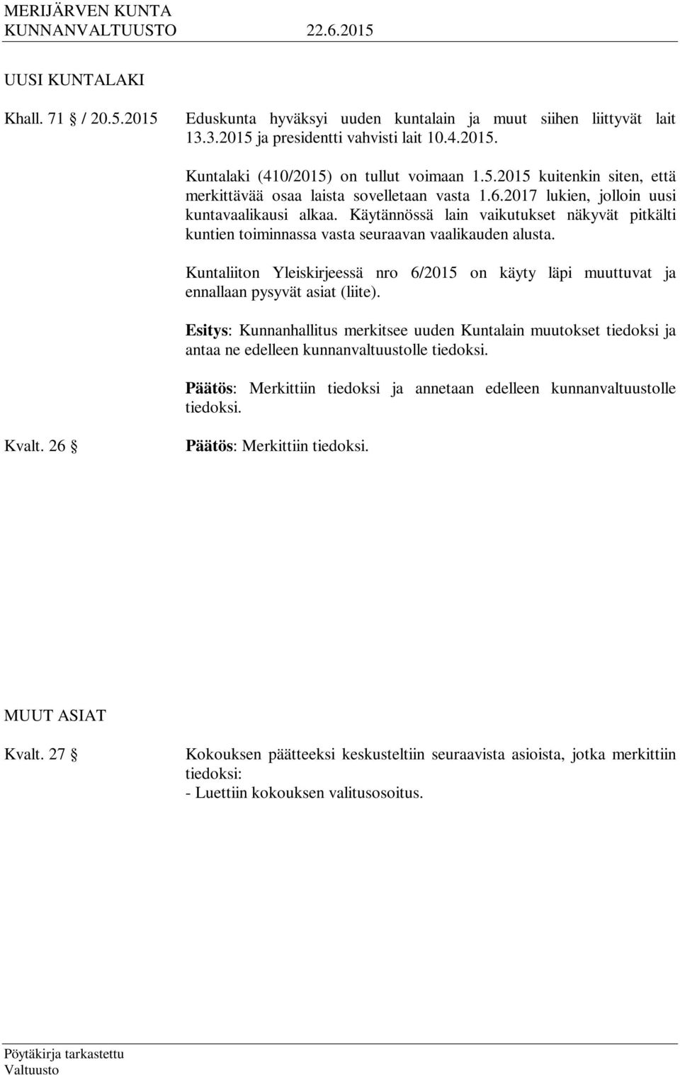 Kuntaliiton Yleiskirjeessä nro 6/2015 on käyty läpi muuttuvat ja ennallaan pysyvät asiat (liite).