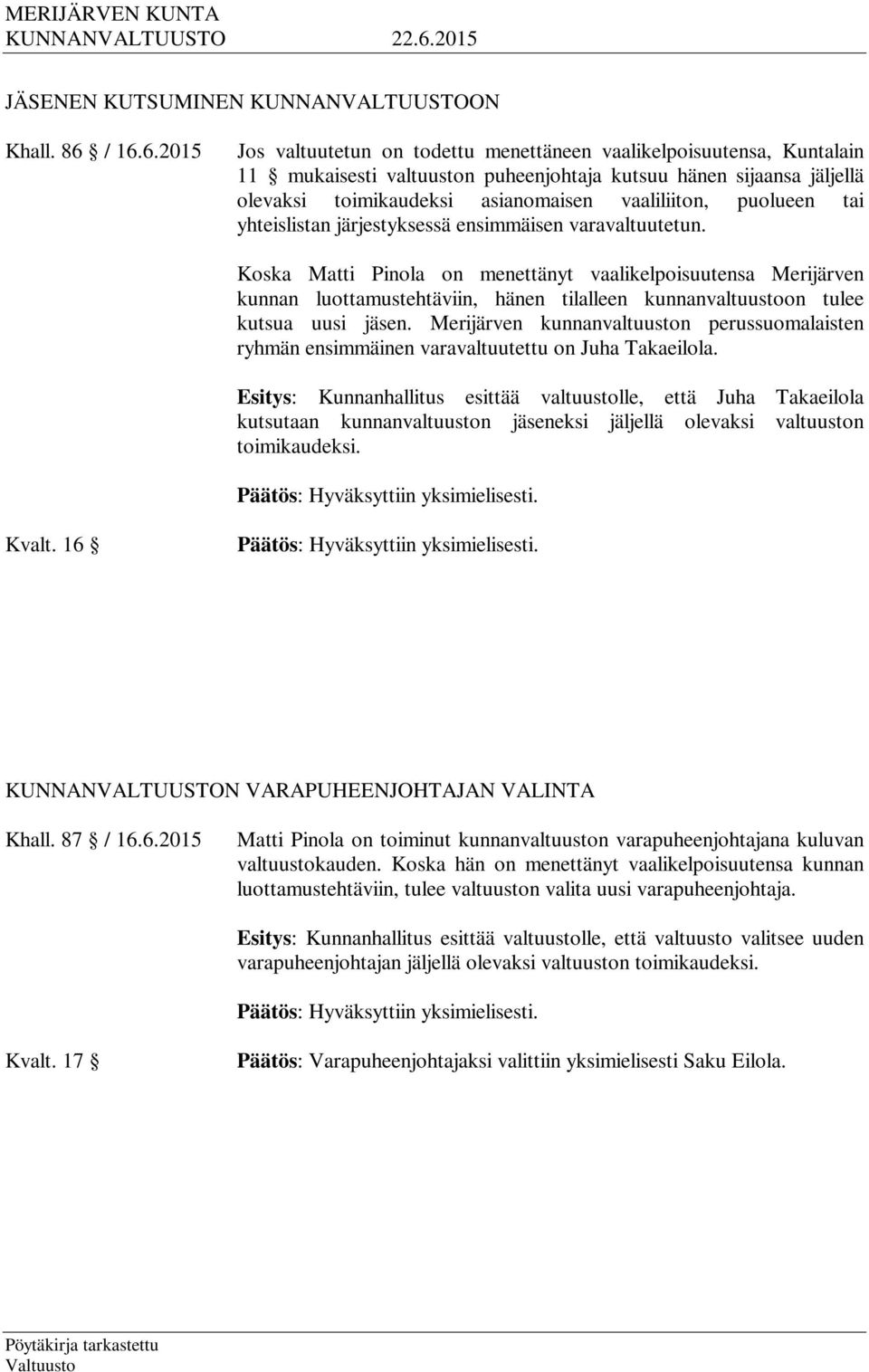 vaaliliiton, puolueen tai yhteislistan järjestyksessä ensimmäisen varavaltuutetun.