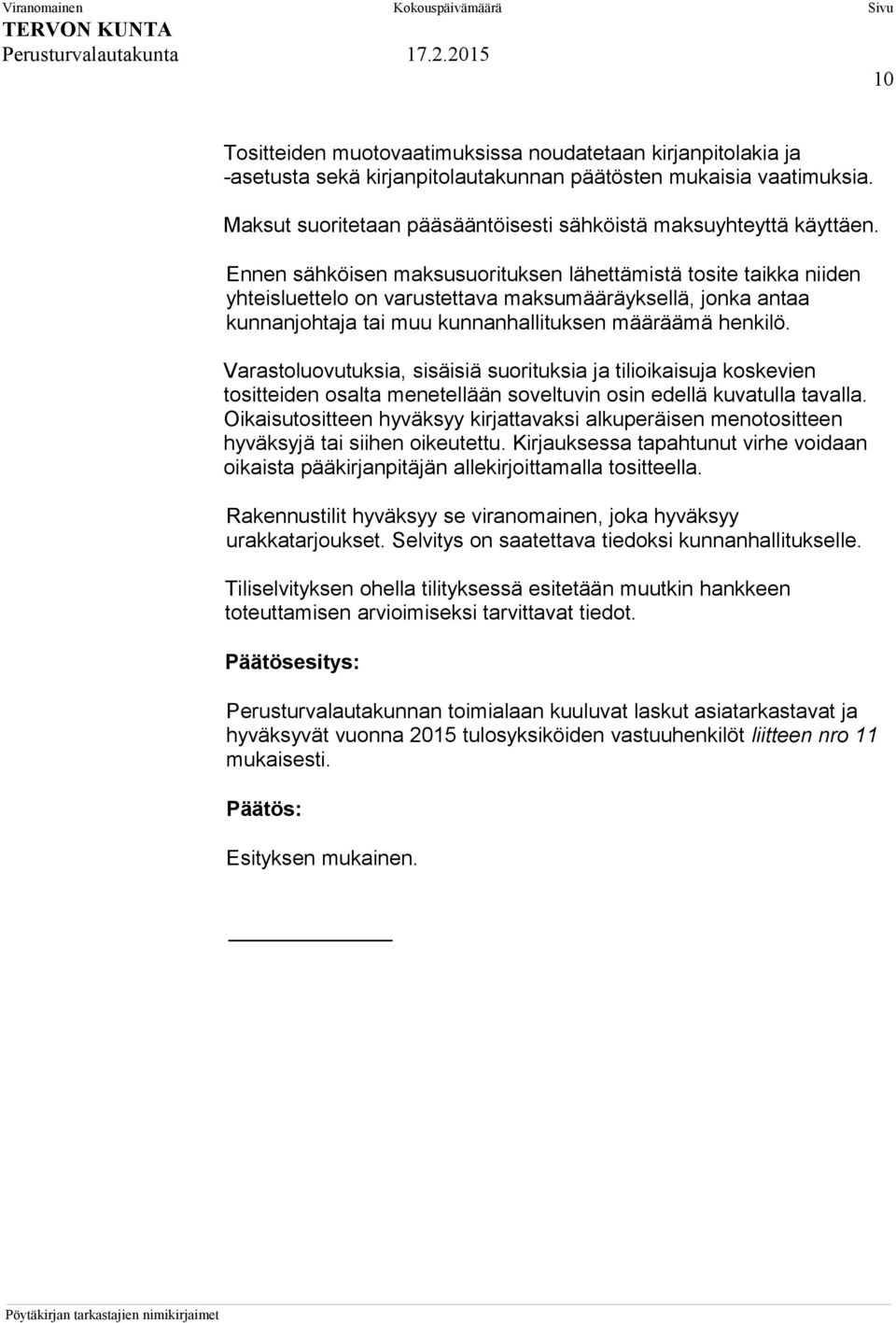 Ennen sähköisen maksusuorituksen lähettämistä tosite taikka niiden yhteisluettelo on varustettava maksumääräyksellä, jonka antaa kunnanjohtaja tai muu kunnanhallituksen määräämä henkilö.