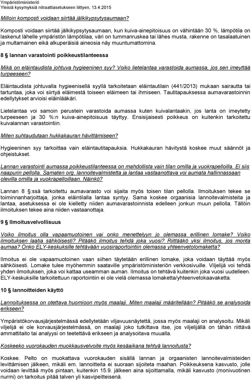 tasalaatuinen ja multamainen eikä alkuperäisiä aineosia näy muuntumattomina. 8 lannan varastointi poikkeustilanteessa Mikä on eläintaudista johtuva hygieeninen syy?