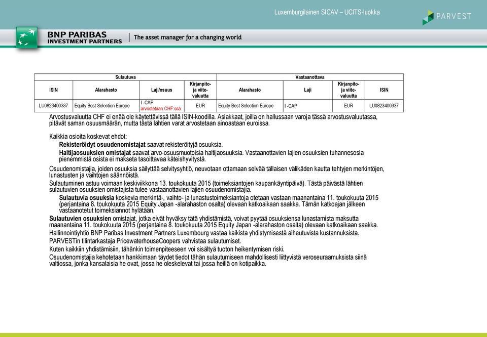 Asiakkaat, joilla on hallussaan varoja tässä arvostusvaluutassa, pitävät saman osuusmäärän, mutta tästä lähtien varat arvostetaan ainoastaan euroissa.