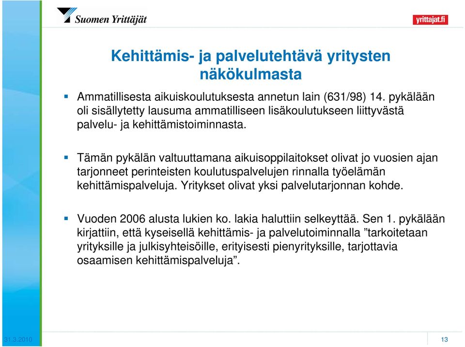 Tämän pykälän valtuuttamana aikuisoppilaitokset olivat jo vuosien ajan tarjonneet perinteisten koulutuspalvelujen rinnalla työelämän kehittämispalveluja.