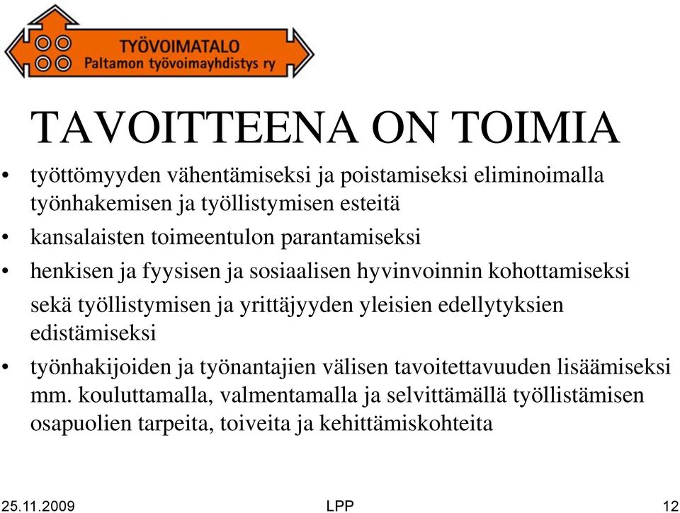 ja yrittäjyyden yleisien edellytyksien edistämiseksi työnhakijoiden ja työnantajien välisen tavoitettavuuden lisäämiseksi mm.