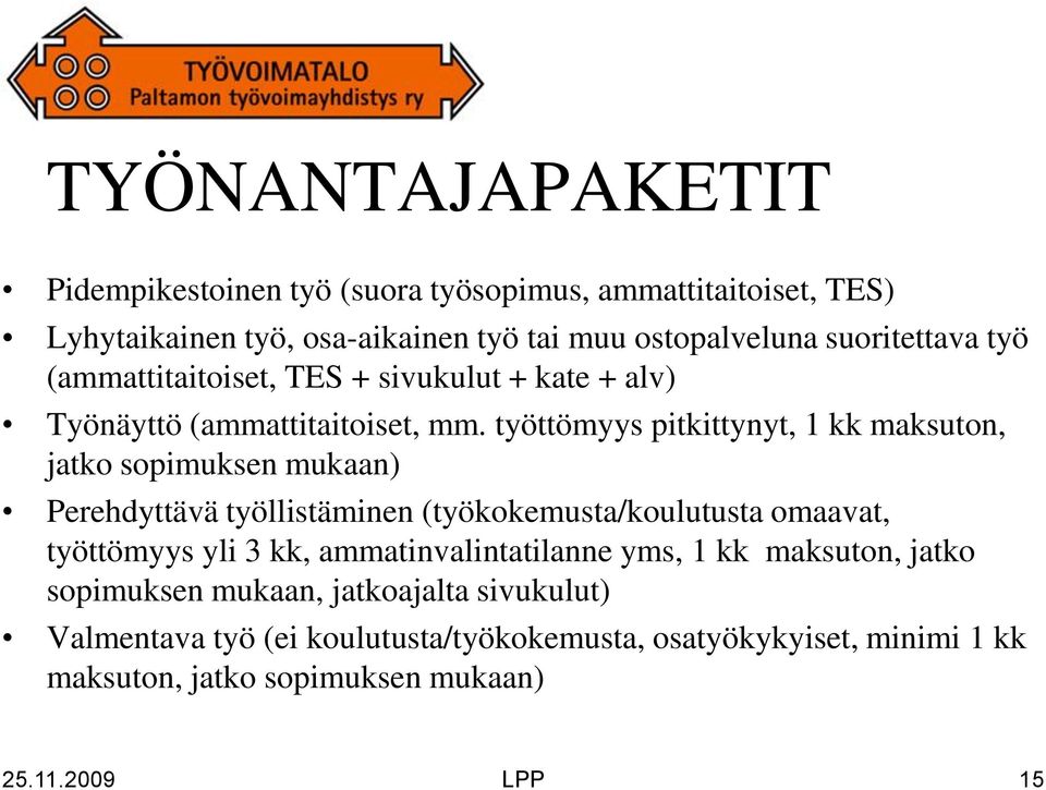 työttömyys pitkittynyt, 1 kk maksuton, jatko sopimuksen mukaan) Perehdyttävä työllistäminen (työkokemusta/koulutusta omaavat, työttömyys yli 3 kk,