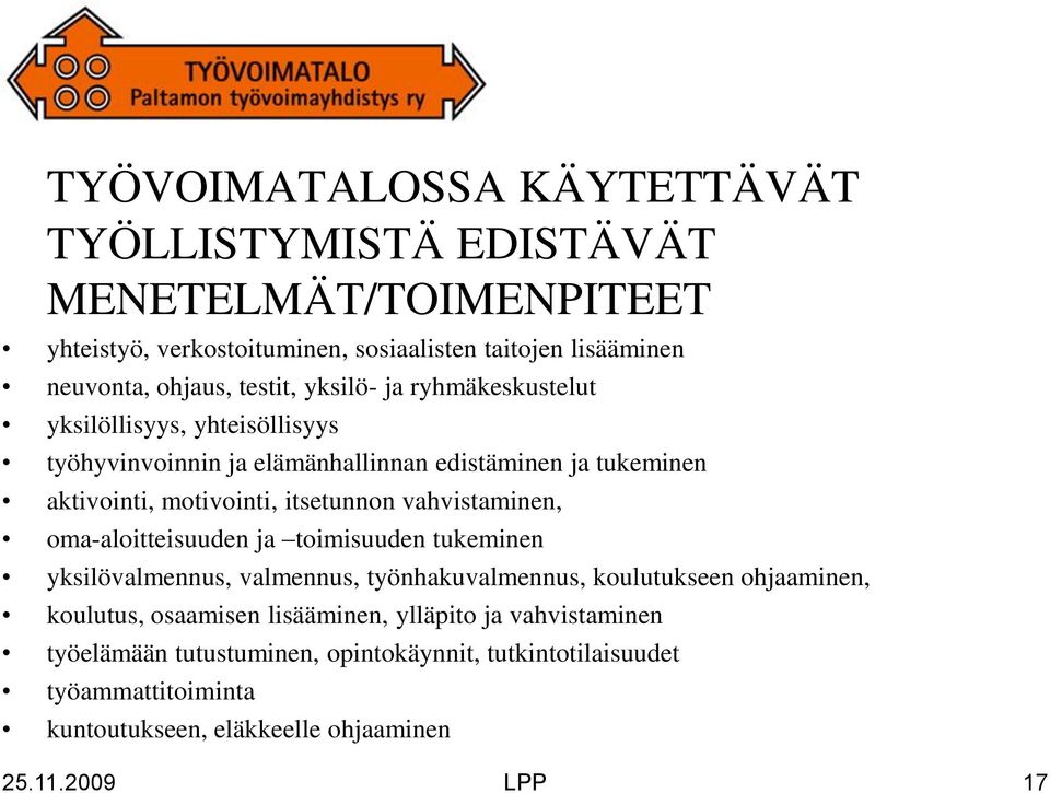 itsetunnon vahvistaminen, oma-aloitteisuuden ja toimisuuden tukeminen yksilövalmennus, valmennus, työnhakuvalmennus, koulutukseen ohjaaminen, koulutus,