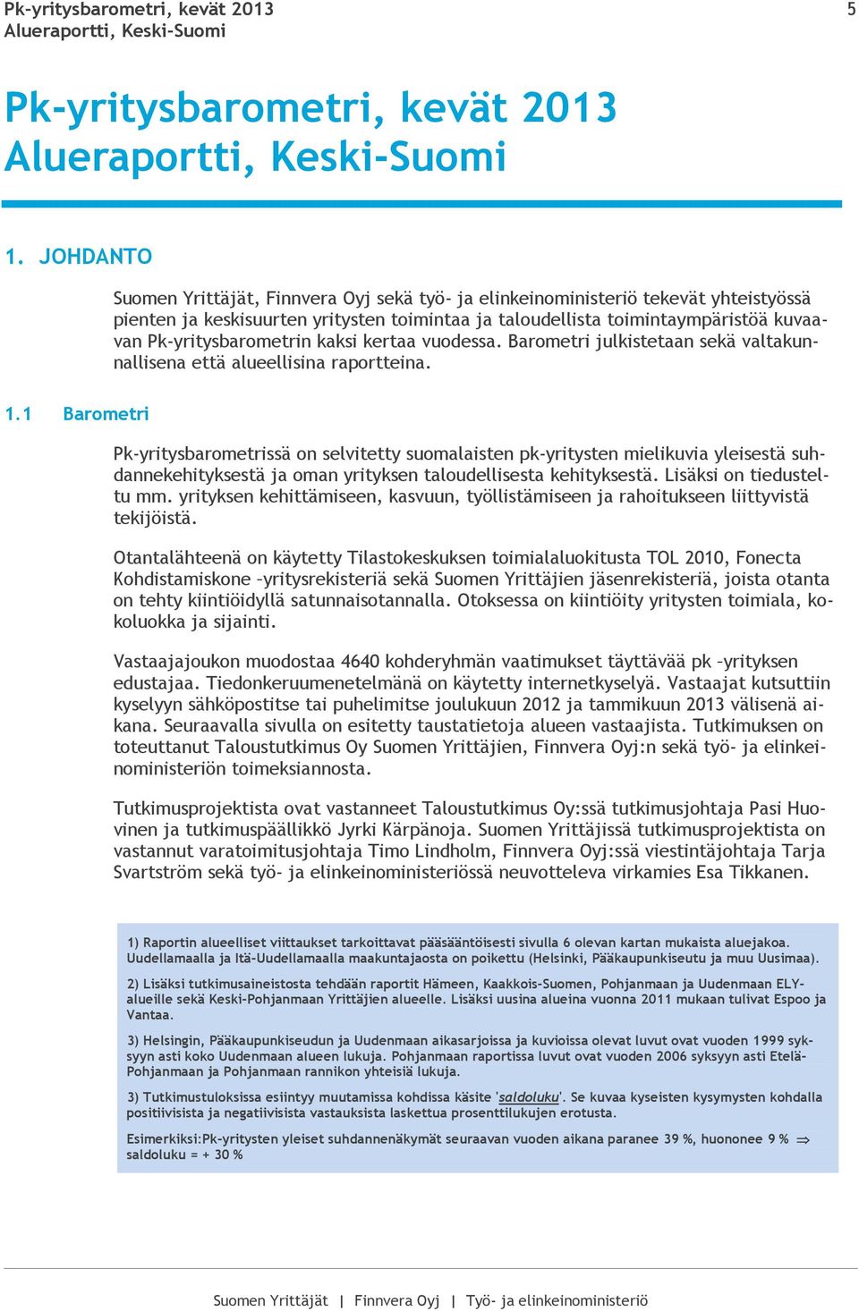 Pk-yritysbarometrin kaksi kertaa vuodessa. Barometri julkistetaan sekä valtakunnallisena että alueellisina raportteina. 1.