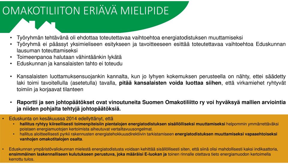 lyhyen kokemuksen perusteella on nähty, ettei säädetty laki toimi tavoitellulla (asetetulla) tavalla, pitää kansalaisten voida luottaa siihen, että virkamiehet ryhtyvät toimiin ja korjaavat tilanteen