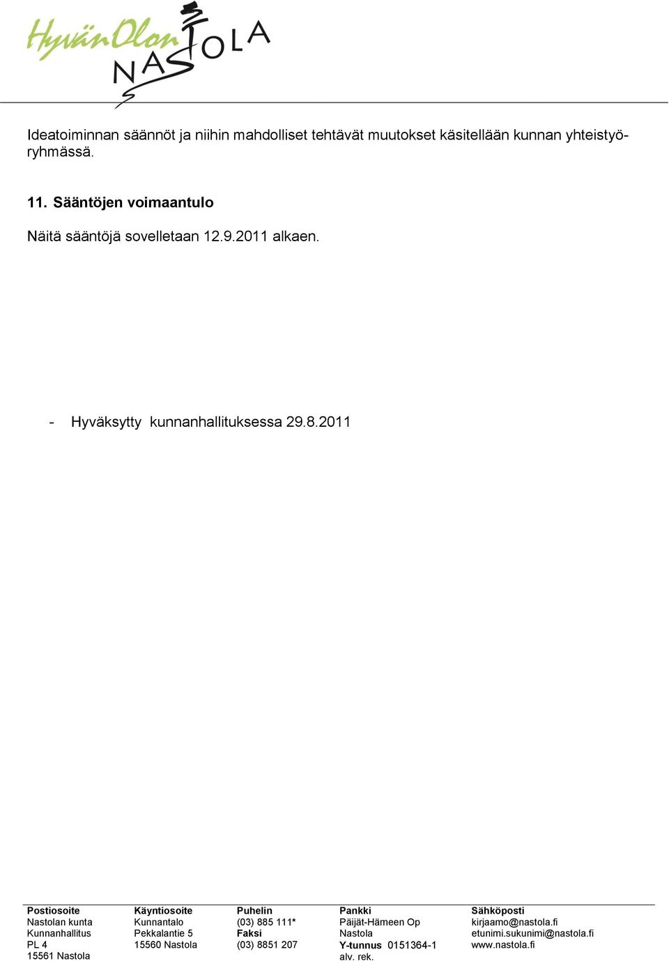 Sääntöjen voimaantulo Näitä sääntöjä sovelletaan 12.9.