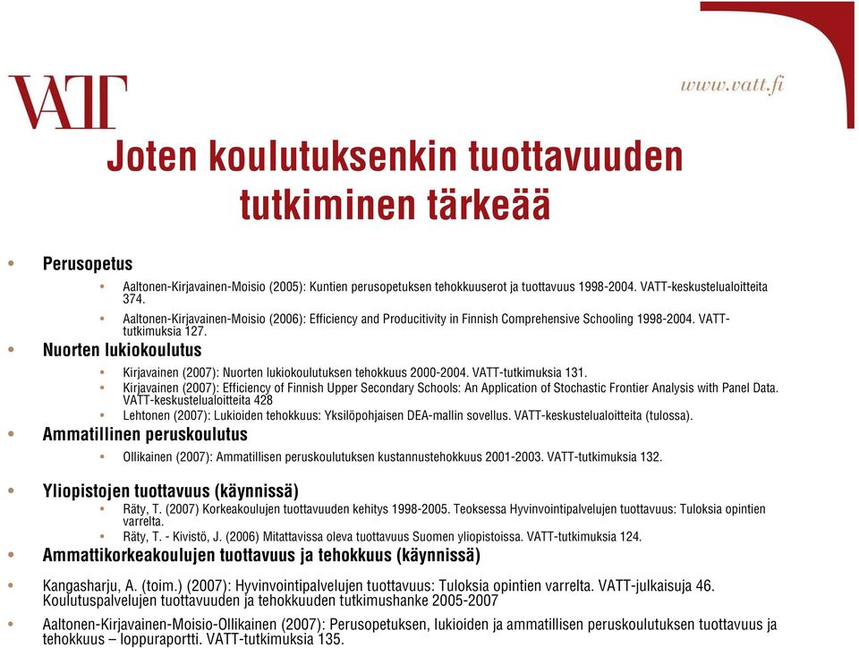 Nuorten lukiokoulutus Kirjavainen (2007): Nuorten lukiokoulutuksen tehokkuus 2000-2004. VATT-tutkimuksia 131.