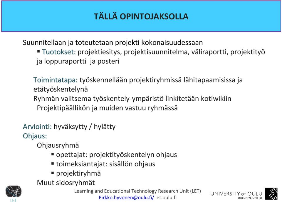 etätyöskentelynä Ryhmän valitsema työskentely-ympäristö linkitetään kotiwikiin Projektipäällikön ja muiden vastuu ryhmässä