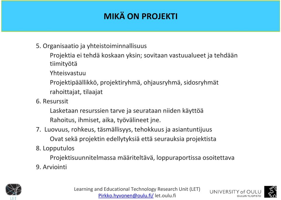 Projektipäällikkö, projektiryhmä, ohjausryhmä, sidosryhmät rahoittajat, tilaajat 6.