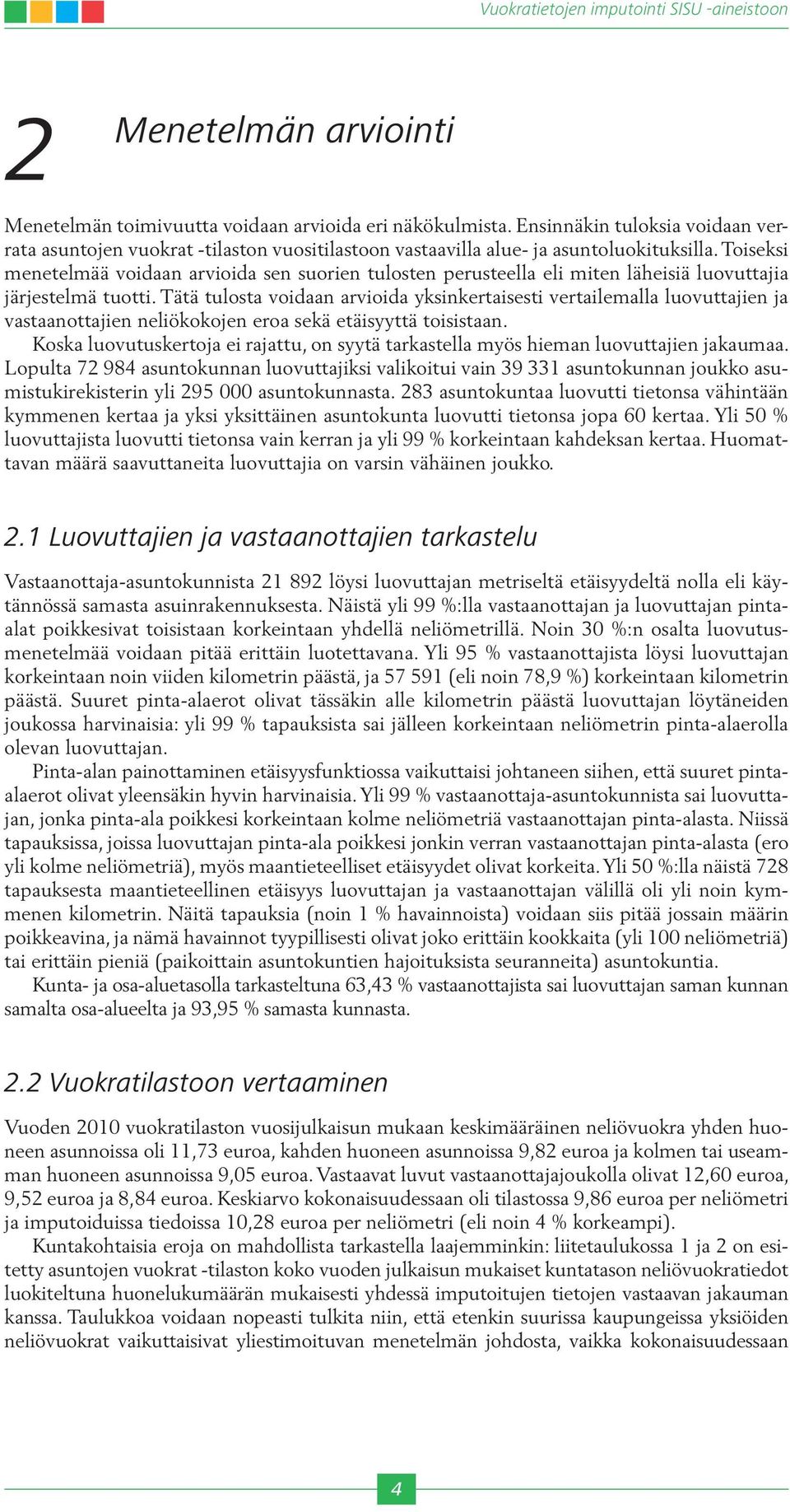 Toiseksi menetelmää voidaan arvioida sen suorien tulosten perusteella eli miten läheisiä luovuttajia järjestelmä tuotti.