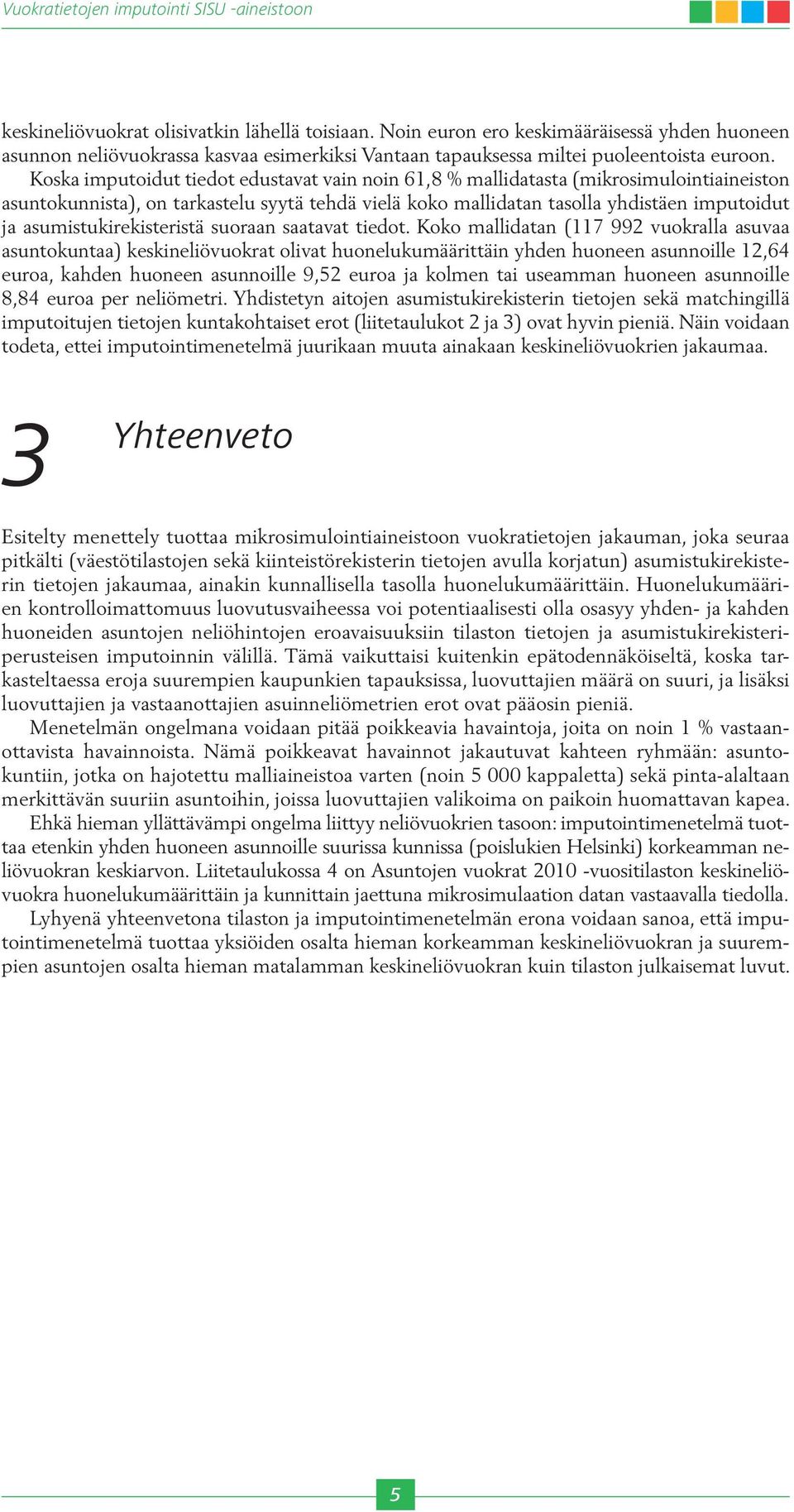 asumistukirekisteristä suoraan saatavat tiedot.