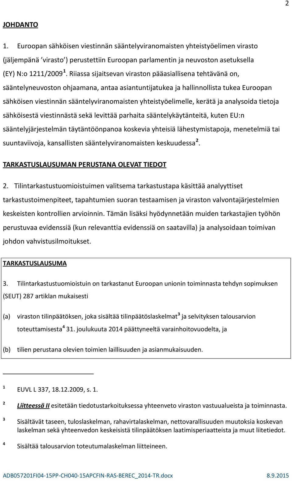 yhteistyöelimelle, kerätä ja analysoida tietoja sähköisestä viestinnästä sekä levittää parhaita sääntelykäytänteitä, kuten EU:n sääntelyjärjestelmän täytäntöönpanoa koskevia yhteisiä