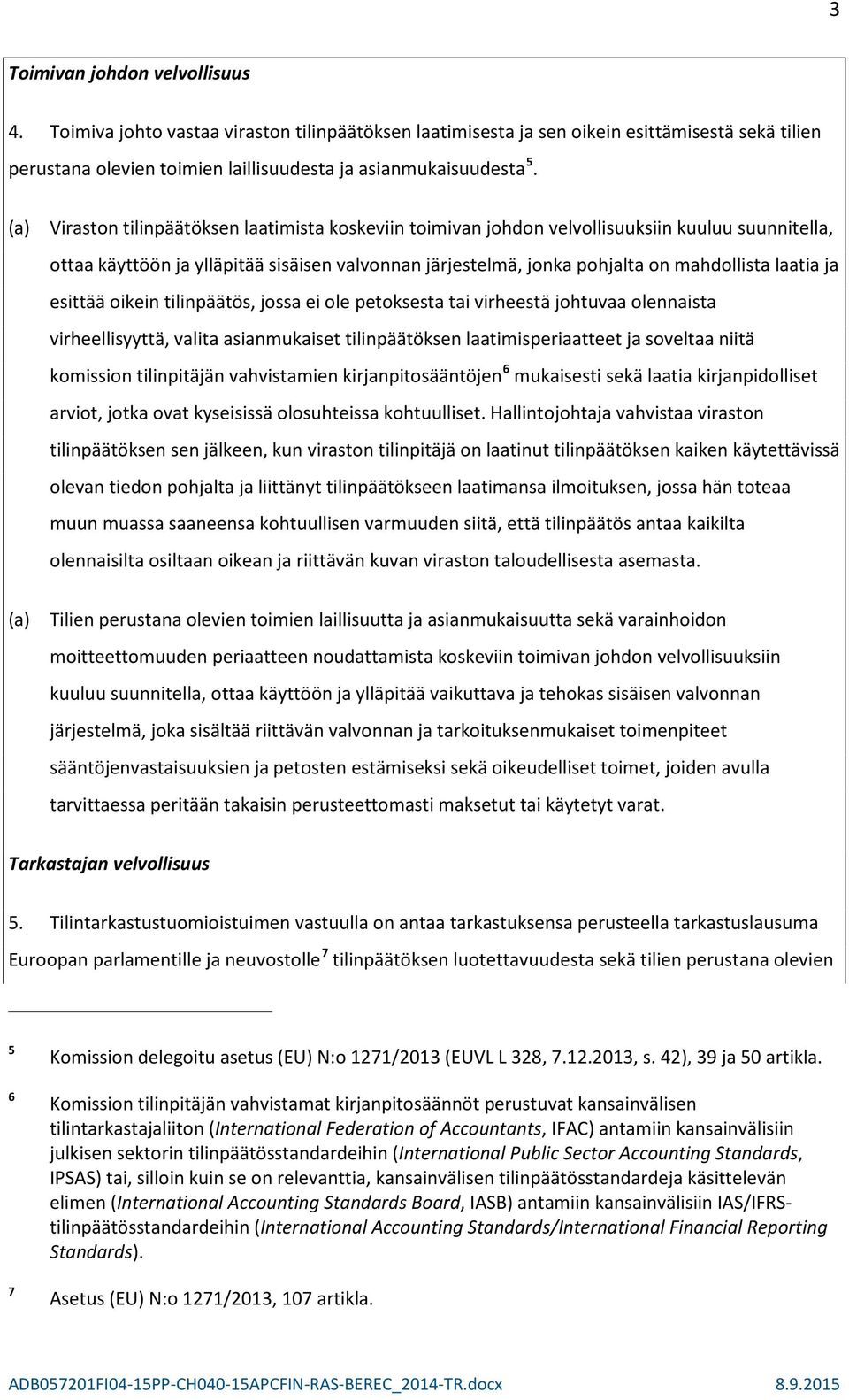 ja esittää oikein tilinpäätös, jossa ei ole petoksesta tai virheestä johtuvaa olennaista virheellisyyttä, valita asianmukaiset tilinpäätöksen laatimisperiaatteet ja soveltaa niitä komission