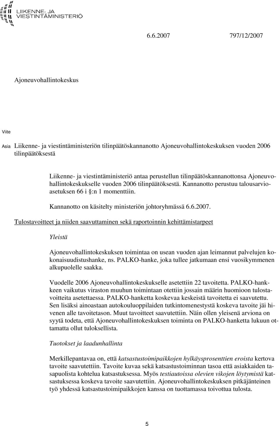 Kannanotto on käsitelty ministeriön johtoryhmässä 6.6.2007.