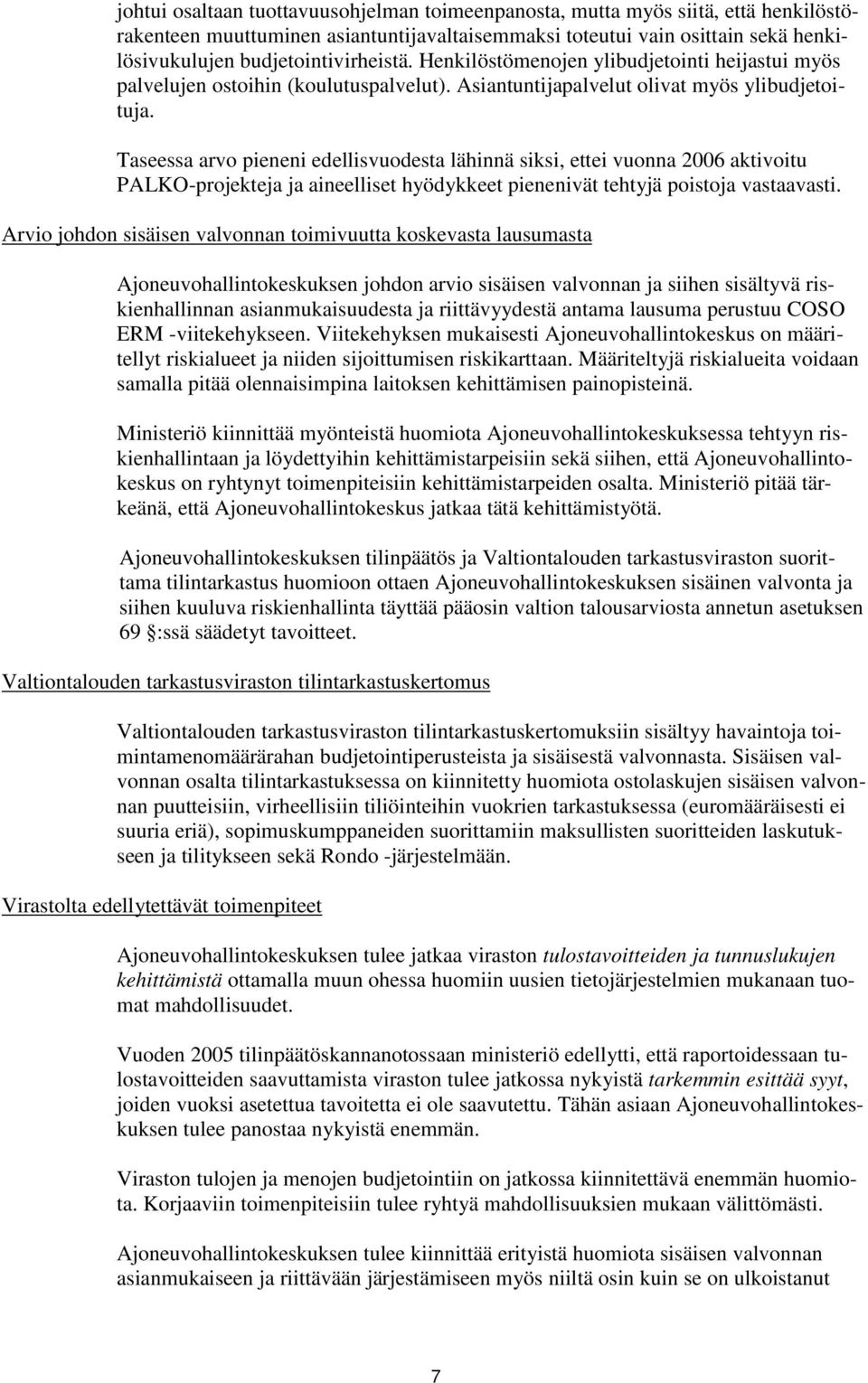 Taseessa arvo pieneni edellisvuodesta lähinnä siksi, ettei vuonna 2006 aktivoitu PALKO-projekteja ja aineelliset hyödykkeet pienenivät tehtyjä poistoja vastaavasti.