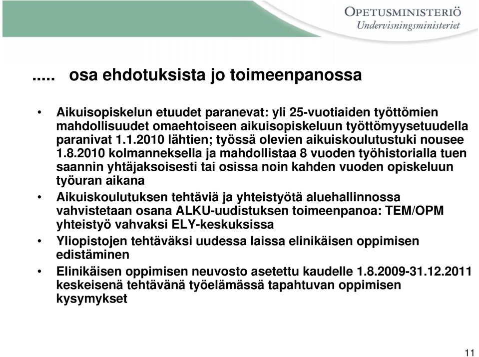 2010 kolmanneksella ja mahdollistaa 8 vuoden työhistorialla tuen saannin yhtäjaksoisesti tai osissa noin kahden vuoden opiskeluun työuran aikana Aikuiskoulutuksen tehtäviä ja yhteistyötä