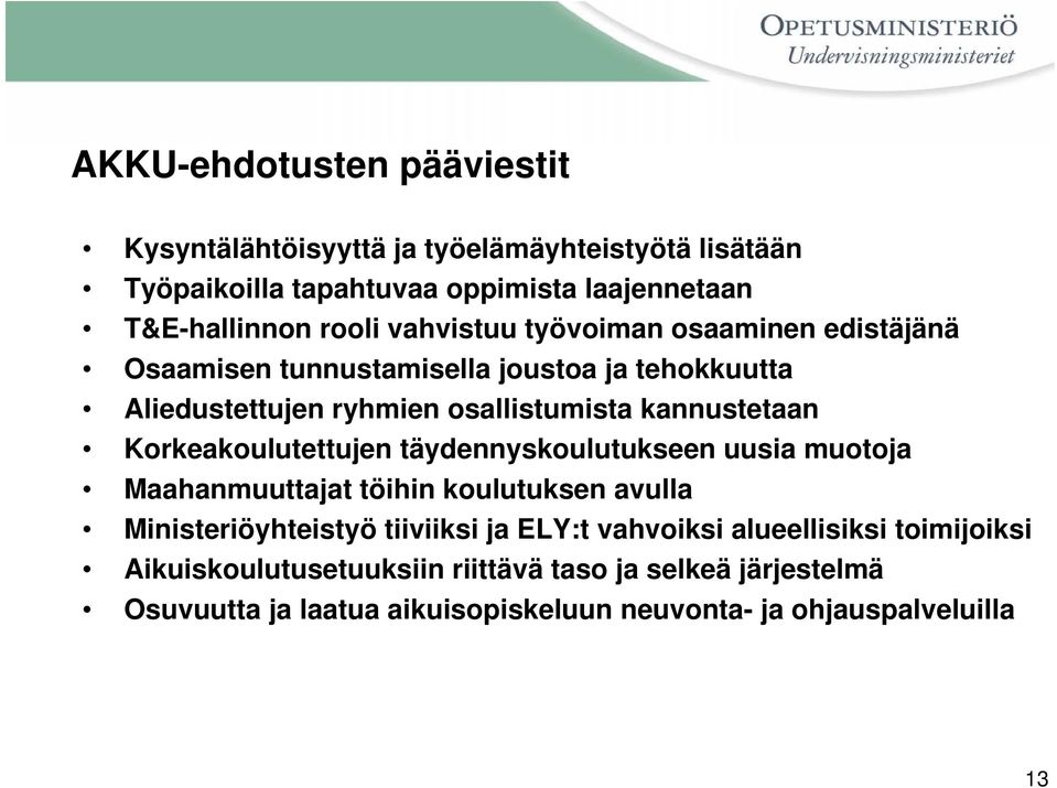 Korkeakoulutettujen täydennyskoulutukseen uusia muotoja Maahanmuuttajat töihin koulutuksen avulla Ministeriöyhteistyö tiiviiksi ja ELY:t vahvoiksi