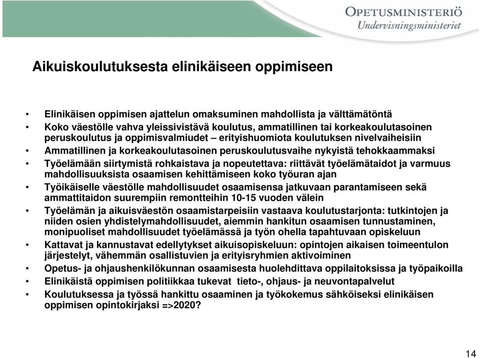 nopeutettava: riittävät työelämätaidot ja varmuus mahdollisuuksista osaamisen kehittämiseen koko työuran ajan Työikäiselle väestölle mahdollisuudet osaamisensa jatkuvaan parantamiseen sekä