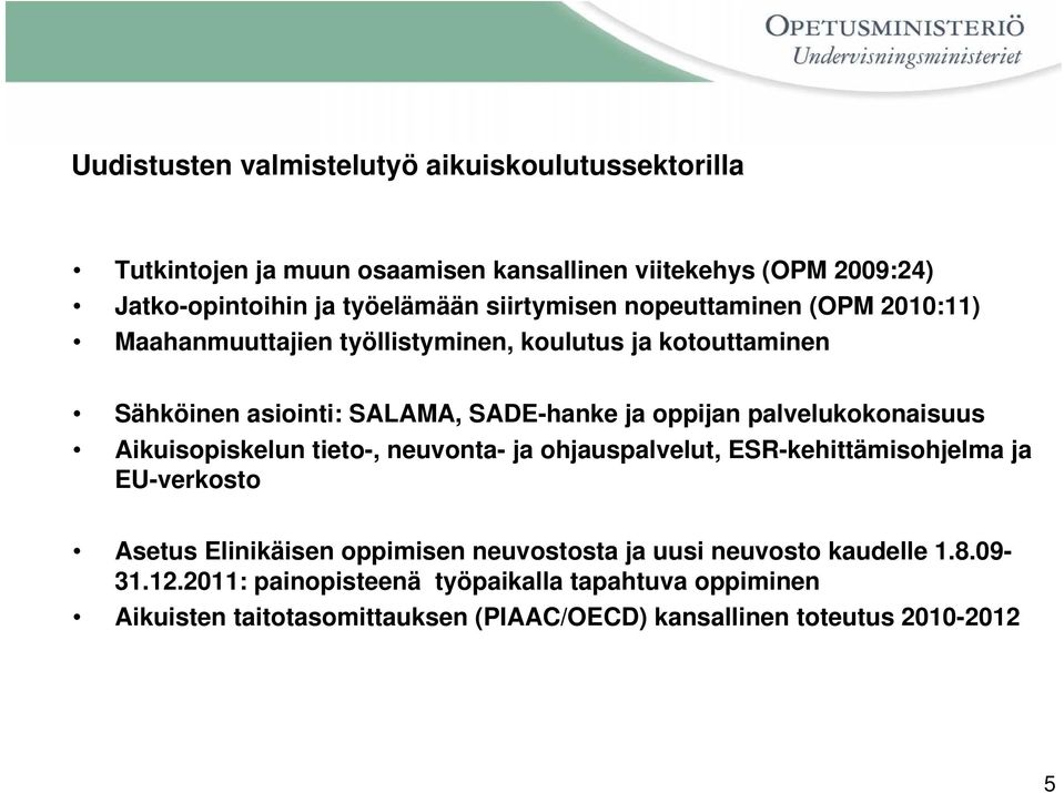 palvelukokonaisuus Aikuisopiskelun tieto-, neuvonta- ja ohjauspalvelut, ESR-kehittämisohjelma ja EU-verkosto Asetus Elinikäisen oppimisen neuvostosta ja