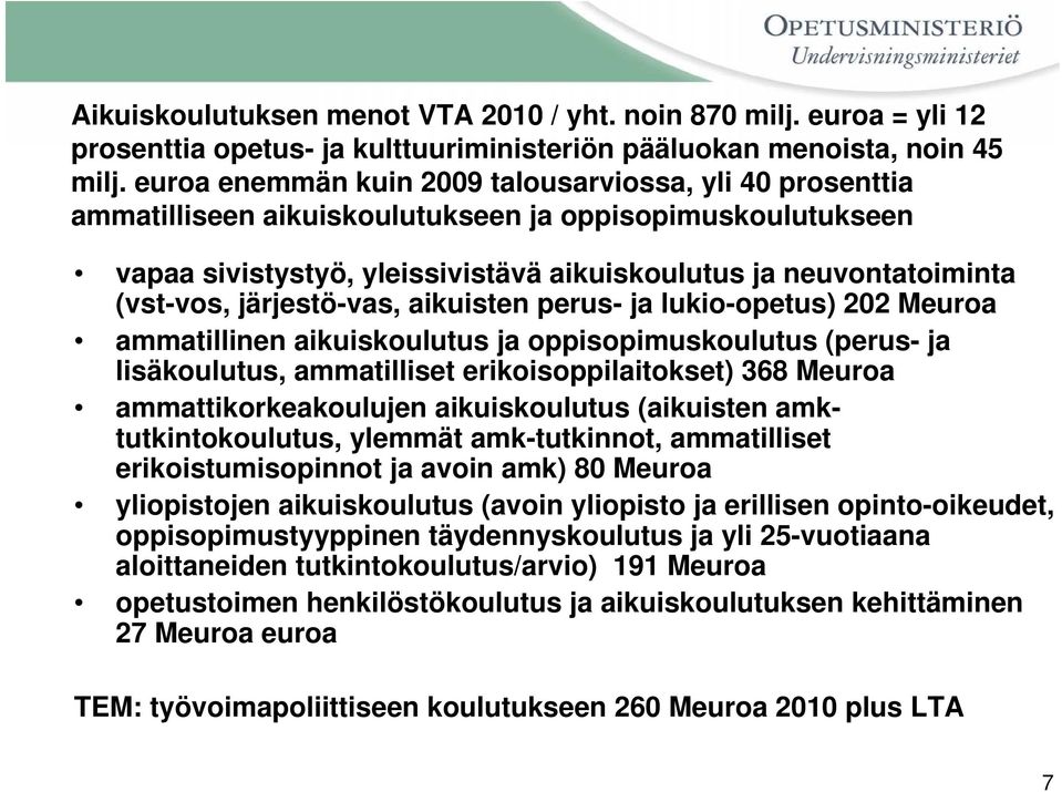 järjestö-vas, aikuisten perus- ja lukio-opetus) 202 Meuroa ammatillinen aikuiskoulutus ja oppisopimuskoulutus (perus- ja lisäkoulutus, ammatilliset erikoisoppilaitokset) 368 Meuroa