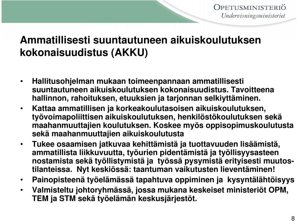Kattaa ammatillisen ja korkeakoulutasoisen aikuiskoulutuksen, työvoimapoliittisen aikuiskoulutuksen, henkilöstökoulutuksen sekä maahanmuuttajien koulutuksen.