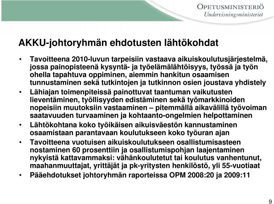 edistäminen sekä työmarkkinoiden nopeisiin muutoksiin vastaaminen pitemmällä aikavälillä työvoiman saatavuuden turvaaminen ja kohtaanto-ongelmien helpottaminen Lähtökohtana koko työikäisen