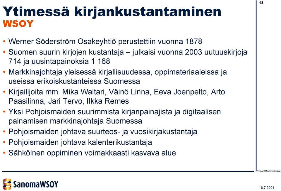 Mika Waltari, Väinö Linna, Eeva Joenpelto, Arto Paasilinna, Jari Tervo, Ilkka Remes Yksi Pohjoismaiden suurimmista kirjanpainajista ja digitaalisen painamisen