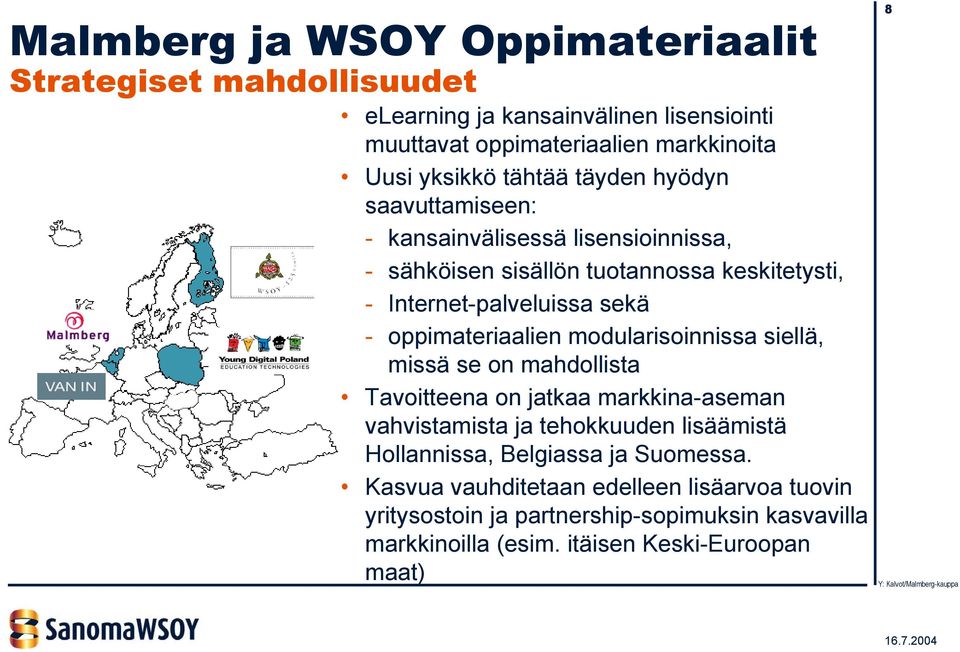 oppimateriaalien modularisoinnissa siellä, missä se on mahdollista Tavoitteena on jatkaa markkina-aseman vahvistamista ja tehokkuuden lisäämistä Hollannissa,