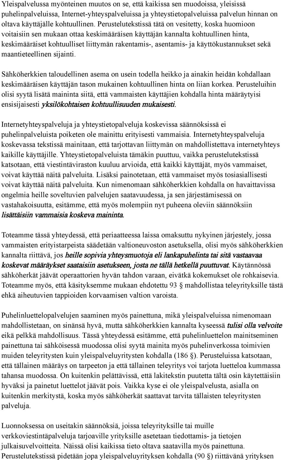 Perustelutekstissä tätä on vesitetty, koska huomioon voitaisiin sen mukaan ottaa keskimääräisen käyttäjän kannalta kohtuullinen hinta, keskimääräiset kohtuulliset liittymän rakentamis-, asentamis- ja