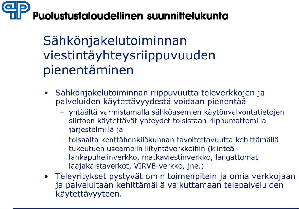 kenttähenkilökunnan tavoitettavuutta kehittämällä tukeutuen useampiin liityntäverkkoihin (kiinteä lankapuhelinverkko, matkaviestinverkko, langattomat