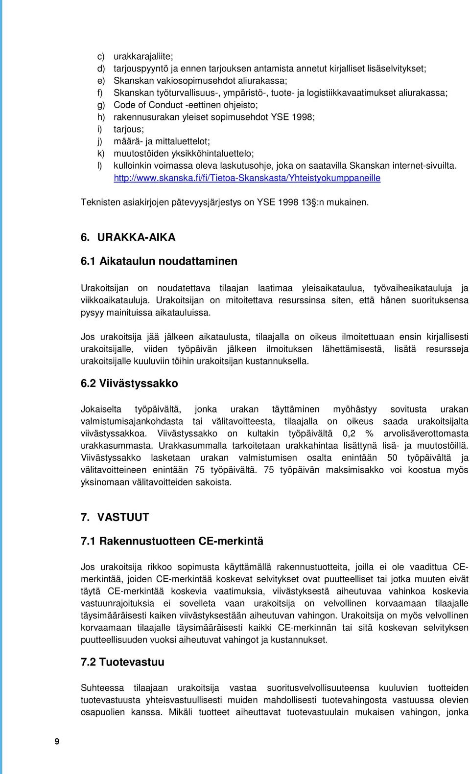 yksikköhintaluettelo; l) kulloinkin voimassa oleva laskutusohje, joka on saatavilla Skanskan internet-sivuilta. http://www.skanska.