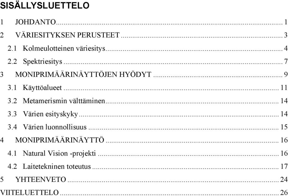 2 Metamerismin välttäminen... 14 3.3 Värien esityskyky... 14 3.4 Värien luonnollisuus.