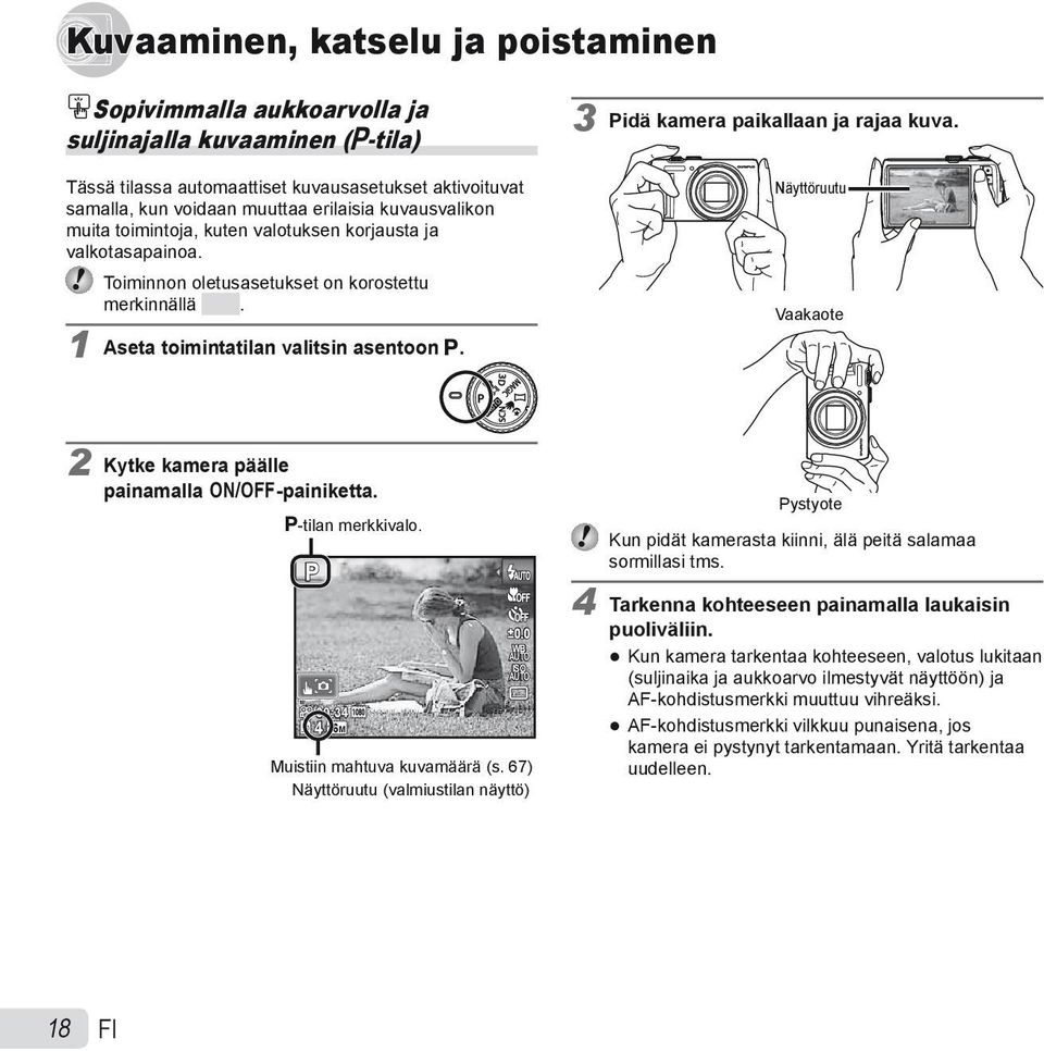 3 Pidä kamera paikallaan ja rajaa kuva. Näyttöruutu Vaakaote 2 Kytke kamera päälle painamalla n-painiketta. P-tilan merkkivalo. P 4 00:34 16 M 0.0 WB ISO Muistiin mahtuva kuvamäärä (s.