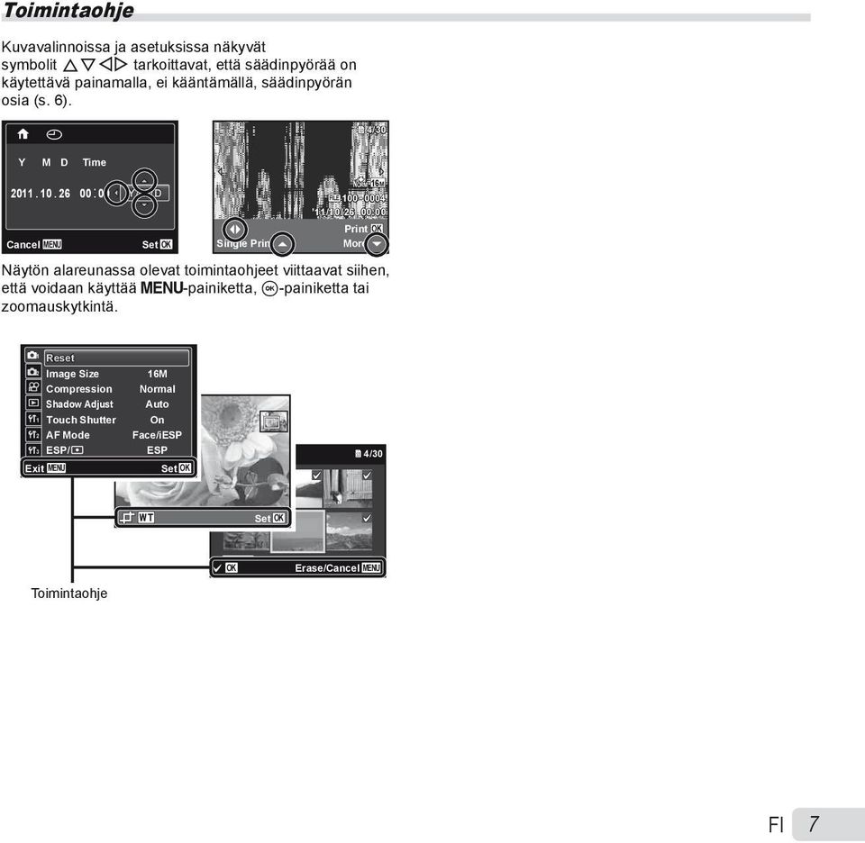 26 00: 00 Y/M/D NORM 16M FILE 100 0004 11/10/26 00:00 Print OK Cancel MENU Set OK Single Print More Näytön alareunassa olevat toimintaohjeet viittaavat