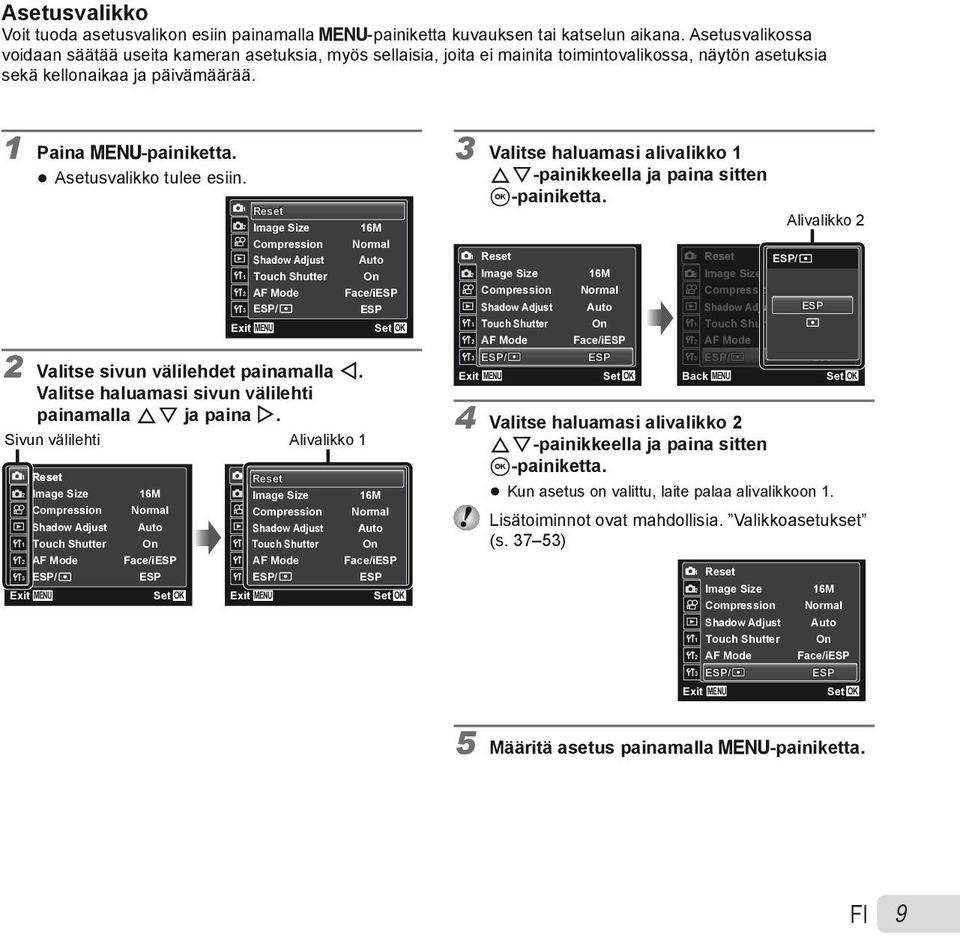 Asetusvalikko tulee esiin. 1 Reset 2 Image Size Compression Shadow Adjust 1 Touch Shutter 2 AF Mode 3 ESP/ Exit MENU 16M Normal 2 Valitse sivun välilehdet painamalla H.