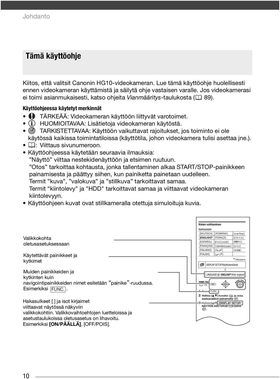 HUOMIOITAVAA: Lisätietoja videokameran käytöstä.
