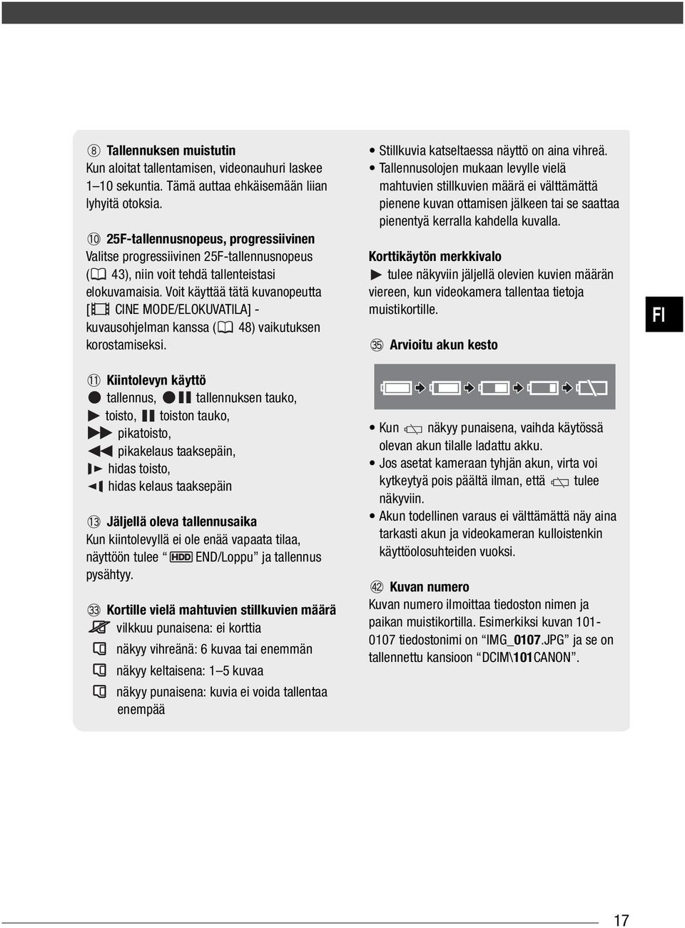 Voit käyttää tätä kuvanopeutta [ CINE MODE/ELOKUVATILA] - kuvausohjelman kanssa ( 48) vaikutuksen korostamiseksi.