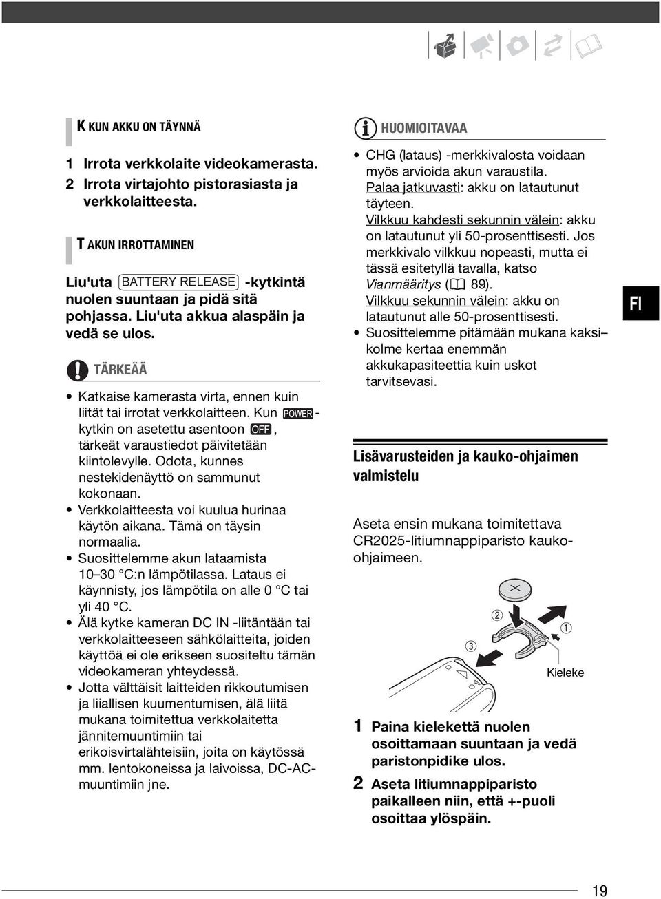 TÄRKEÄÄ Katkaise kamerasta virta, ennen kuin liität tai irrotat verkkolaitteen. Kun - kytkin on asetettu asentoon, tärkeät varaustiedot päivitetään kiintolevylle.