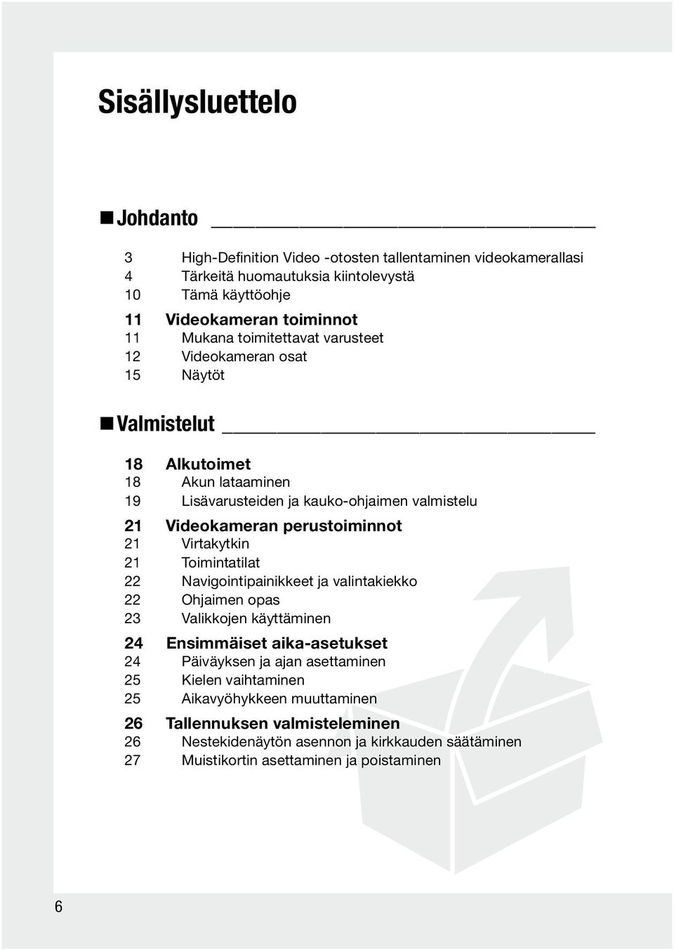perustoiminnot 21 Virtakytkin 21 Toimintatilat 22 Navigointipainikkeet ja valintakiekko 22 Ohjaimen opas 23 Valikkojen käyttäminen 24 Ensimmäiset aika-asetukset 24 Päiväyksen ja