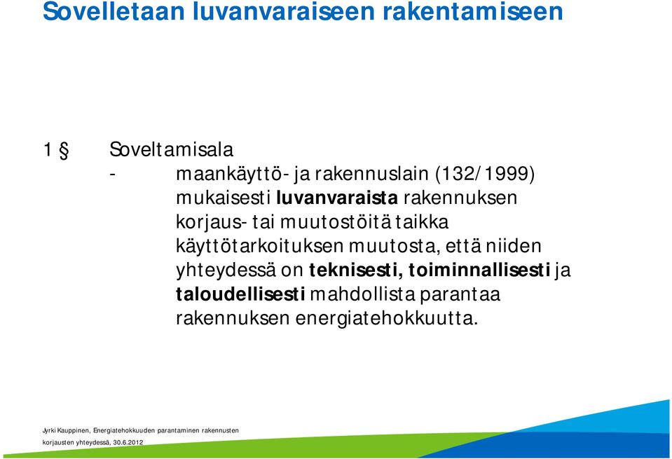 muutostöitä taikka käyttötarkoituksen muutosta, että niiden yhteydessä on