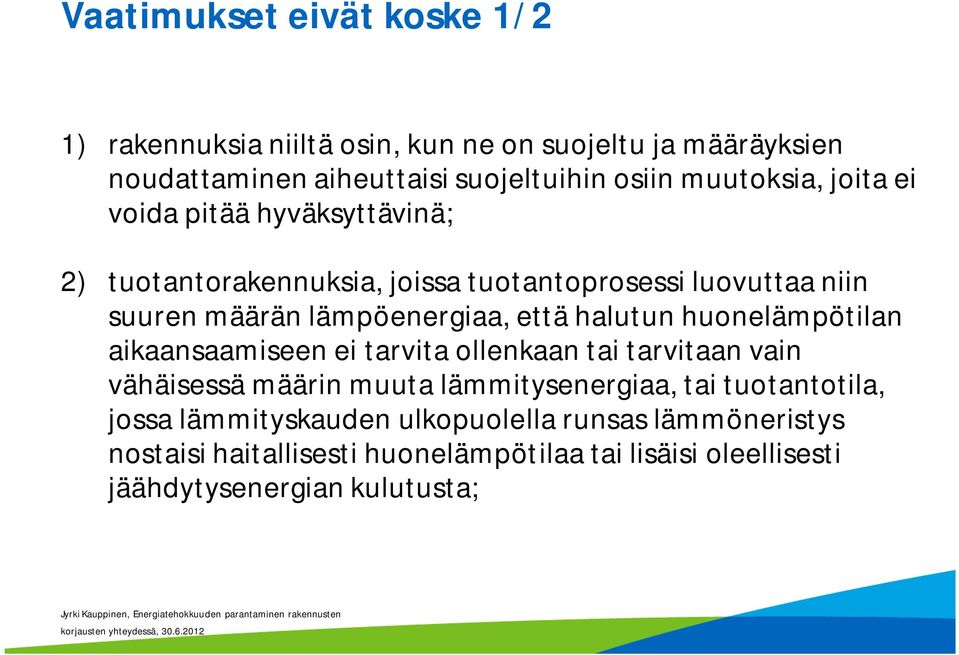 että halutun huonelämpötilan aikaansaamiseen ei tarvita ollenkaan tai tarvitaan vain vähäisessä määrin muuta lämmitysenergiaa, tai