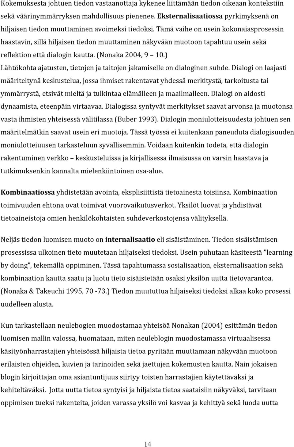 ) Lähtökohtaajatusten,tietojenjataitojenjakamiselleondialoginensuhde.