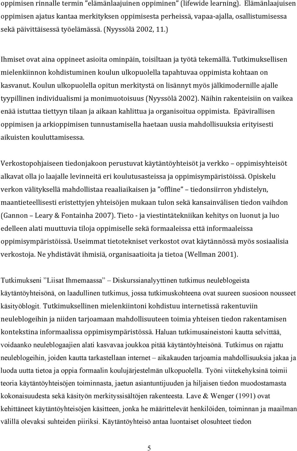 koulunulkopuolellaopitunmerkitystäonlisännytmyösjälkimodernilleajalle tyypillinenindividualismijamonimuotoisuus(nyyssölä2002).