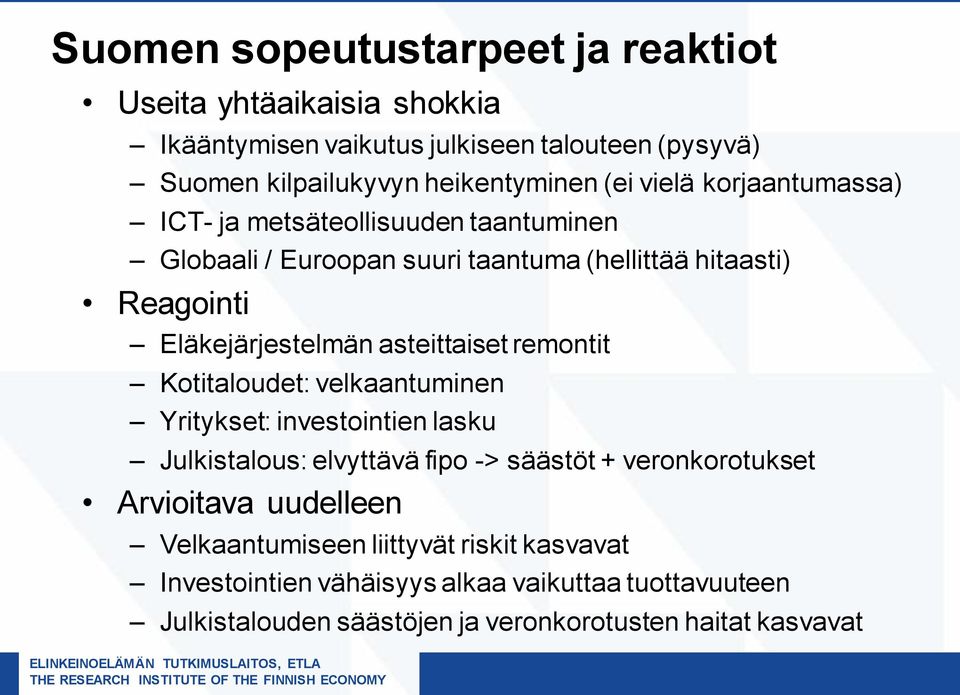 asteittaiset remontit Kotitaloudet: velkaantuminen Yritykset: investointien lasku Julkistalous: elvyttävä fipo -> säästöt + veronkorotukset Arvioitava